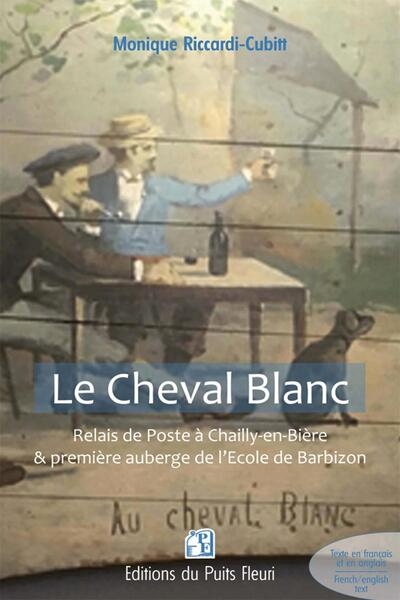 Le Cheval Blanc. Relais de Poste à Chailly-en-Bière et Première auberge de l'Ecole de Barbizon