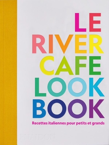 Le River Cafe Look Book. Recettes italiennes pour petits et grands
