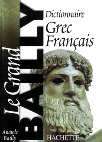 Dictionnaire grec-français. Le grand Bailly