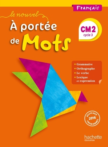 Français CM2 Cycle 3 Le nouvel A portée de mots. Manuel de l'élève, Edition 2017
