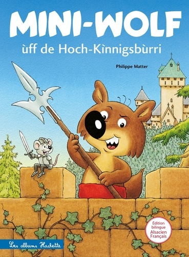 Mini-Wolf ùff de Hoch-Kinnigsbùrri. Edition bilingue français-alsacien