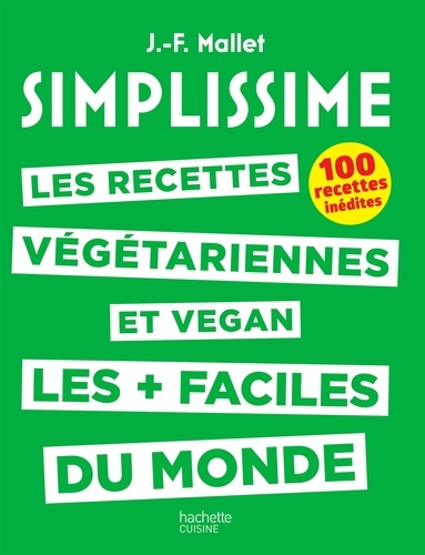 Les recettes végétariennes et vegan les + faciles du monde. 100 recettes inédites