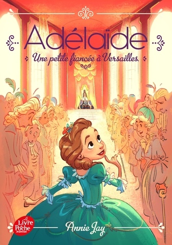 Adélaïde Tome 1 : Une petite fiancée à Versailles