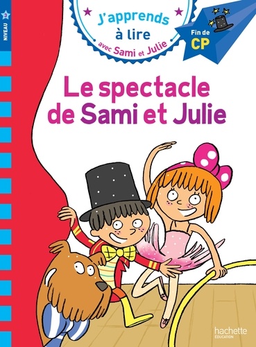 J'apprends à lire avec Sami et Julie : Le spectacle de Sami et Julie. Fin de CP, niveau 3