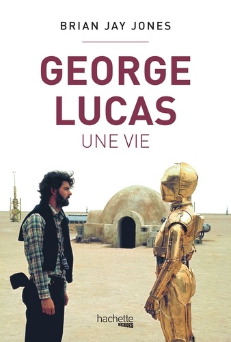 George Lucas. Une vie