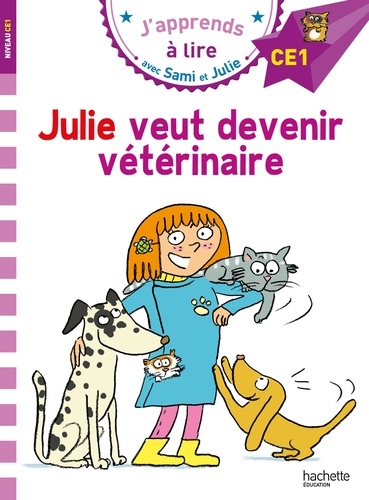 J'apprends à lire avec Sami et Julie : Julie veut devenir vétérinaire. Niveau CE1