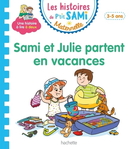 Les histoires de P'tit Sami Maternelle : Sami et Julie partent en vacances