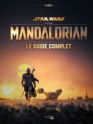 Star Wars The Mandalorian saison 1. Le guide complet