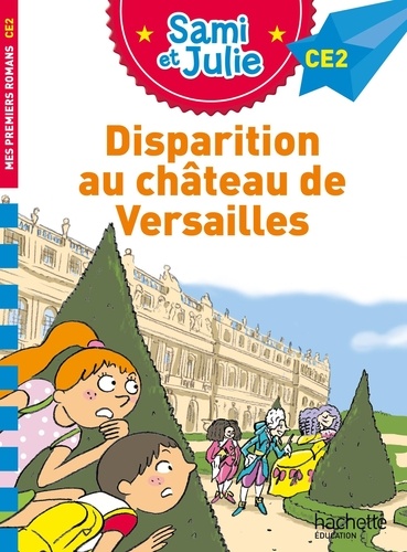 Sami et Julie : Disparition au Château de Versailles. CE2