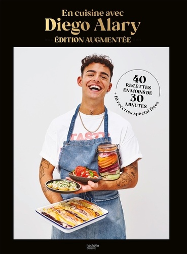 En cuisine avec Diego Alary. 40 recettes en moins de 30 minutes et 10 recettes spéciales fêtes, Edition revue et augmentée