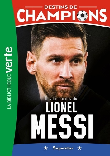 Destins de champions Tome 3 : Une biographie de Lionel Messi. Superstar