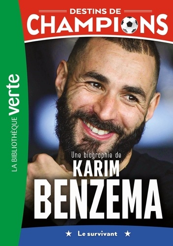 Destins de champions Tome 4 : Une biographie de Karim Benzema. Le survivant