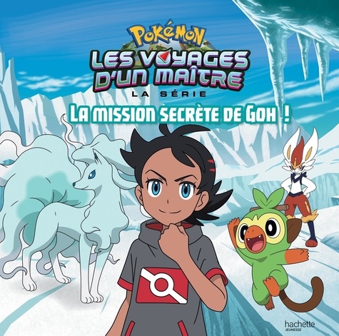 Pokémon Les voyages d'un maître : La mission secrète de Goh !