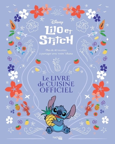 Lilo & Stitch Le livre de cuisine officiel. Plus de 40 recettes à partager avec votre 'ohana