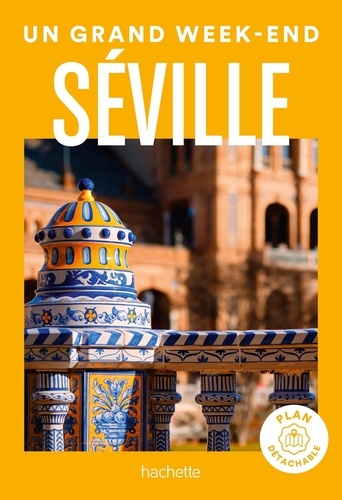 Un grand week-end à Séville. Edition 2023. Avec 1 Plan détachable