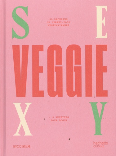 Sexy Veggie. 50 recettes de street-food végétariennes + 5 recettes pour doggy