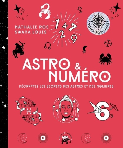 Astro & Numéro. Décryptez les secrets des astres et des nombres