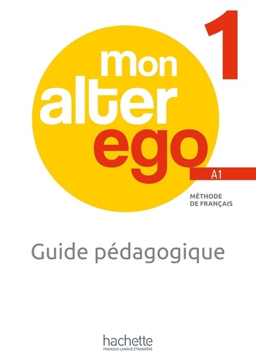 Mon alter ego A1. Méthode de français. Guide pédagogique