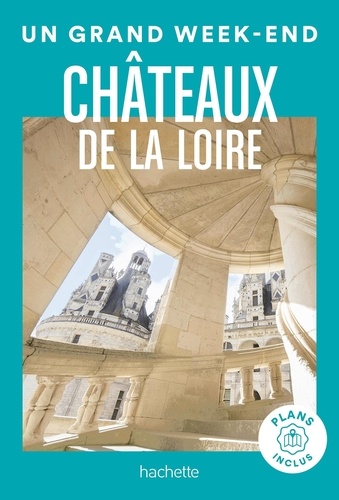 UIn grand week-end Châteaux de la Loire. Avec  Plan détachable