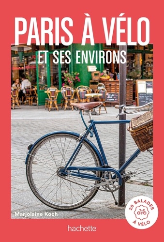 Paris à vélo et environs. 20 balades à vélo