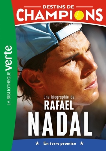 Destins de champions Tome 11 : Une biographie de Rafael Nadal. En terre promise