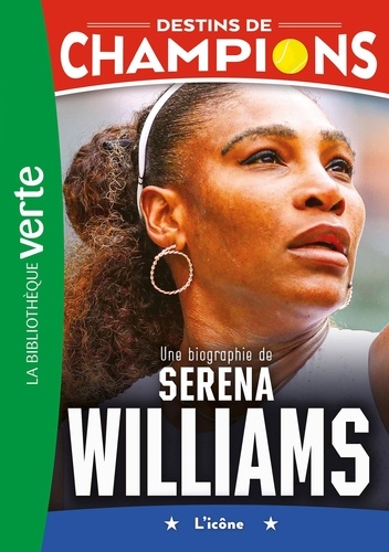 Destins de champions Tome 12 : Une biographie de Serena Williams. L'icône
