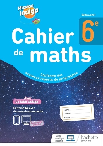Mathématiques 6e Cahier de maths Mission Indigo. Edition 2021