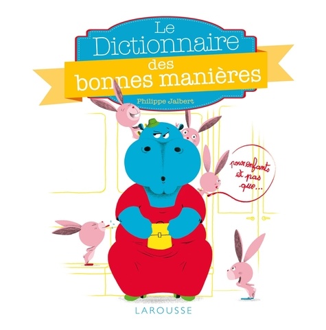 Le Dictionnaire des bonnes manières. Pour enfants et pas que...