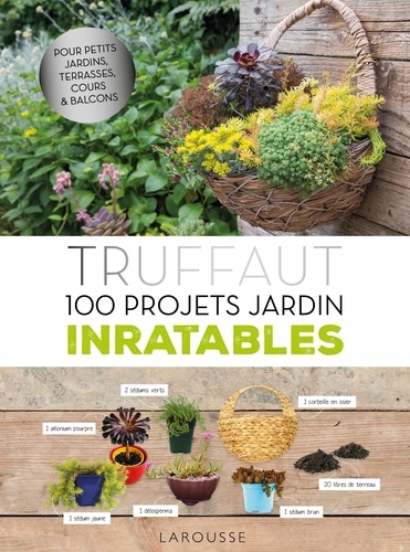 Truffaut. 100 projets jardin inratables