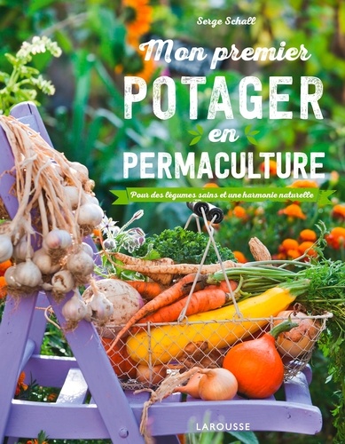 Mon premier potager en permaculture. Pour des légumes sains et une harmonie naturelle