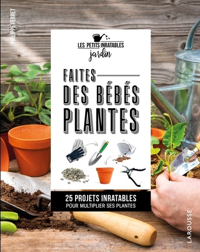 Faites des bébés plantes ! 25 projets inratables pour multiplier ses plantes