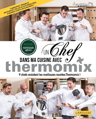 Un chef dans ma cuisine avec Thermomix. 9 chefs revisitent les meilleures recettes Thermomix !
