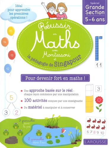 Réussir en maths avec Montessori et la pédagogie de Singapour. Spécial Grande Section 5-6 ans