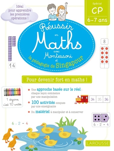 Réussir en maths avec Montessori et la pédagogie de Singapour. Spécial CP 6-7 ans