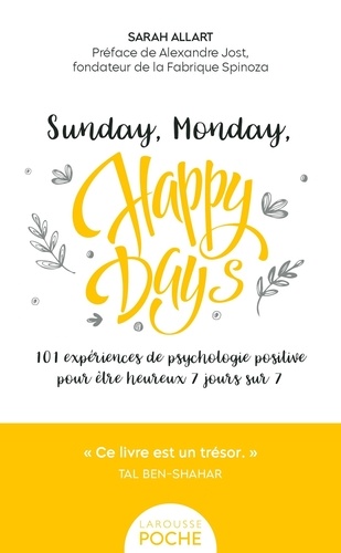 Sunday, Monday, happy days ! 101 expériences de psychologie positive pour être heureux 7 jours sur 7