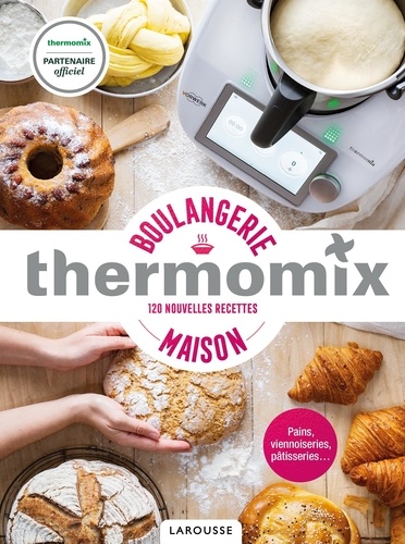 Boulangerie maison thermomix. 120 nouvelles recettes