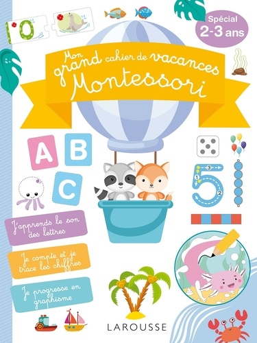 Mon grand cahier de vacances Montessori. 100 activités pour avancer dans les apprentissages fondamentaux pendant les vacances ! Spécial 2-3 ans