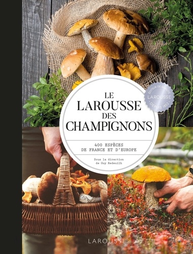 Le Larousse des champignons. 400 espèces de France et d'Europe