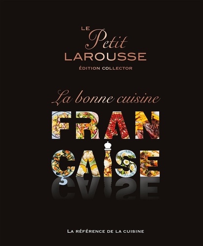 Le Petit Larousse, la bonne cuisine française. Edition collector