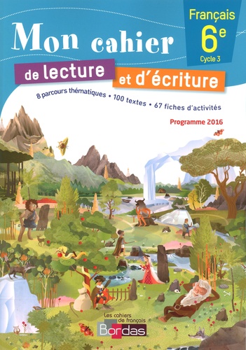 Mon cahier de lecture et d'écriture Français 6e. Edition 2016