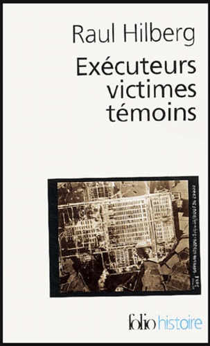 Exécuteurs, victimes, témoins. La catastrophe juive 1933-1945