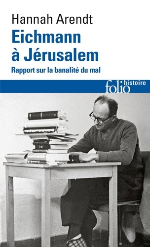 Eichmann à Jérusalem. Rapport sur la banalité du mal