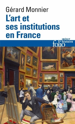 L'ART ET SES INSTITUTIONS EN FRANCE. De la Révolution à nos jours