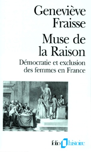 MUSE DE LA RAISON. Démocratie et exclusion des femmes en France
