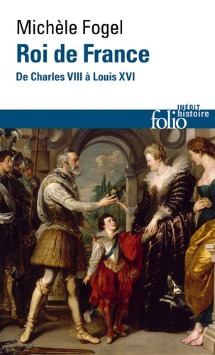 Roi de France. De Charles VIII à Louis XVI