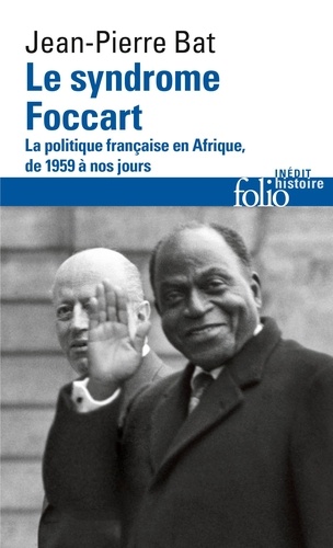 Le syndrome Foccart. La politique africaine de la France, de 1959 à nos jours