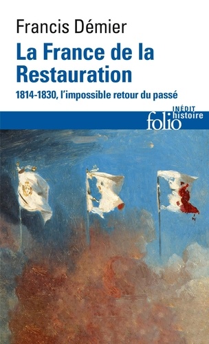 La France de la Restauration (1814-1830). L'impossible retour du passé