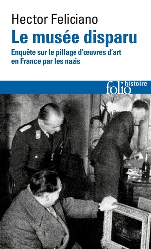 Le musée disparu. Enquête sur le pillage d'oeuvres d'art en France par les nazis
