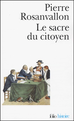 Le sacre du citoyen.  Histoire du suffrage universel en France