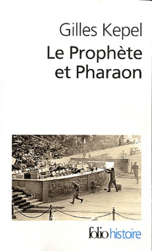 Le Prophète et Pharaon. Les mouvements islamistes dans l'Egypte contemporaine